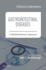 Gastrointestinal Diseases: A Multidisciplinary Approach, 1e (Clinics Collections) : Gastrointestinal Diseases: A Multidisciplinary Approach, 1e (Clinics Collections) - eBook