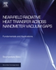 Near-Field Radiative Heat Transfer across Nanometer Vacuum Gaps : Fundamentals and Applications - eBook