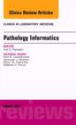 Pathology Informatics, An Issue of the Clinics in Laboratory Medicine : Volume 36-1 - Book