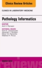 Pathology Informatics, An Issue of the Clinics in Laboratory Medicine - eBook