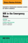 MR in the Emergency Room, An issue of Magnetic Resonance Imaging Clinics of North America - eBook