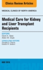 Medical Care for Kidney and Liver Transplant Recipients, An Issue of Medical Clinics of North America - eBook