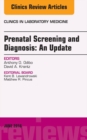 Prenatal Screening and Diagnosis, An Issue of the Clinics in Laboratory Medicine - eBook