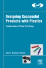 Designing Successful Products with Plastics : Fundamentals of Plastic Part Design - eBook