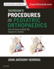 Tachdjian's Procedures in Pediatric Orthopaedics : From the Texas Scottish Rite Hospital for Children - Book
