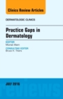 Practice Gaps in Dermatology, An Issue of Dermatologic Clinics : Volume 34-3 - Book