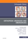 Orthopedic Urgencies and Emergencies, An Issue of Orthopedic Clinics : Volume 47-3 - Book