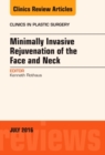 Minimally Invasive Rejuvenation of the Face and Neck, An Issue of Clinics in Plastic Surgery : Volume 43-3 - Book