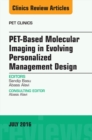 PET-Based Molecular Imaging in Evolving Personalized Management Design, An Issue of PET Clinics - eBook