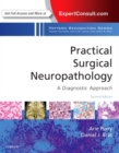 Practical Surgical Neuropathology: A Diagnostic Approach : A Volume in the Pattern Recognition Series - Book