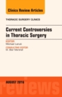 Current Controversies in Thoracic Surgery, An Issue of Thoracic Surgery Clinics of North America : Volume 26-3 - Book
