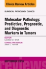 Molecular Pathology: Predictive, Prognostic, and Diagnostic Markers in Tumors, An Issue of Surgical Pathology Clinics - eBook