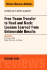 Free Tissue Transfer to Head and Neck: Lessons Learned from Unfavorable Results, An Issue of Clinics in Plastic Surgery : Volume 43-4 - Book