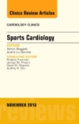 Sports Cardiology, An Issue of Cardiology Clinics : Volume 34-4 - Book