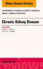 Chronic Kidney Disease, An Issue of Veterinary Clinics of North America: Small Animal Practice - eBook