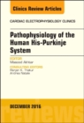 Pathophysiology of Human His-Purkinje System, An Issue of Cardiac Electrophysiology Clinics : Volume 8-4 - Book