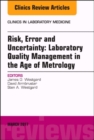 Risk, Error and Uncertainty: Laboratory Quality Management in the Age of Metrology, An Issue of the Clinics in Laboratory Medicine : Volume 37-1 - Book