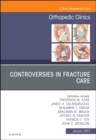 Controversies in Fracture Care, An Issue of Orthopedic Clinics : Volume 48-1 - Book