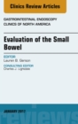 Evaluation of the Small Bowel, An Issue of Gastrointestinal Endoscopy Clinics - eBook