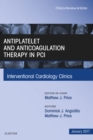Antiplatelet and Anticoagulation Therapy In PCI, An Issue of Interventional Cardiology Clinics - eBook