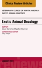 Exotic Animal Oncology, An Issue of Veterinary Clinics of North America: Exotic Animal Practice - eBook
