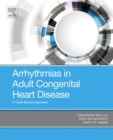 Arrhythmias in Adult Congenital Heart Disease : A Case-Based Approach - eBook