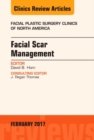 Facial Scar Management, An Issue of Facial Plastic Surgery Clinics of North America : Volume 25-1 - Book