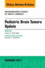 Pediatric Brain Tumors Update, An Issue of Neuroimaging Clinics of North America : Volume 27-1 - Book