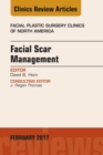 Facial Scar Management, An Issue of Facial Plastic Surgery Clinics of North America - eBook