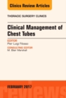 Clinical Management of Chest Tubes, An Issue of Thoracic Surgery Clinics : Volume 27-1 - Book