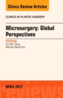 Microsurgery: Global Perspectives, An Issue of Clinics in Plastic Surgery : Volume 44-2 - Book