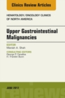Upper Gastrointestinal Malignancies, An Issue of Hematology/Oncology Clinics of North America - eBook