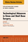 Technological Advances in Sinus and Skull Base Surgery, An Issue of Otolaryngologic Clinics of North America - eBook