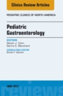 Pediatric Gastroenterology, An Issue of Pediatric Clinics of North America - eBook