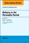 Delivery in the Periviable Period, An Issue of Clinics in Perinatology : Volume 44-2 - Book
