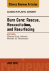 Burn Care: Rescue, Resuscitation, and Resurfacing, An Issue of Clinics in Plastic Surgery - eBook