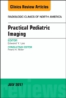 Practical Pediatric Imaging, An Issue of Radiologic Clinics of North America : Volume 55-4 - Book