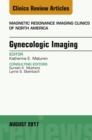 Gynecologic Imaging, An Issue of Magnetic Resonance Imaging Clinics of North America - eBook