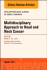 Multidisciplinary Approach to Head and Neck Cancer, An Issue of Otolaryngologic Clinics of North America : Volume 50-4 - Book