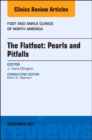 The Flatfoot: Pearls and Pitfalls, An Issue of Foot and Ankle Clinics of North America : Volume 22-3 - Book