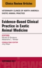 Evidence-Based Clinical Practice in Exotic Animal Medicine, An Issue of Veterinary Clinics of North America: Exotic Animal Practice - eBook