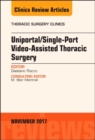 Uniportal/Single-Port Video-Assisted Thoracic Surgery, An Issue of Thoracic Surgery Clinics : Volume 27-4 - Book
