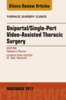 Uniportal/Single-Port Video-Assisted Thoracic Surgery, An Issue of Thoracic Surgery Clinics - eBook