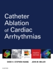 Catheter Ablation of Cardiac Arrhythmias : Catheter Ablation of Cardiac Arrhythmias E-Book - eBook