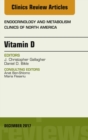 Vitamin D, An Issue of Endocrinology and Metabolism Clinics of North America - eBook