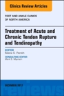 Treatment of Acute and Chronic Tendon Rupture and Tendinopathy, An Issue of Foot and Ankle Clinics of North America : Volume 22-4 - Book