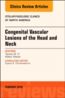 Congenital Vascular Lesions of the Head and Neck, An Issue of Otolaryngologic Clinics of North America : Volume 51-1 - Book