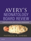 Avery's Neonatology Board Review : Certification and Clinical Refresher - eBook