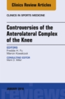 Controversies of the Anterolateral Complex of the Knee, An Issue of Clinics in Sports Medicine - eBook
