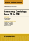 Emergency Cardiology: From ED to CCU, An Issue of Cardiology Clinics - eBook